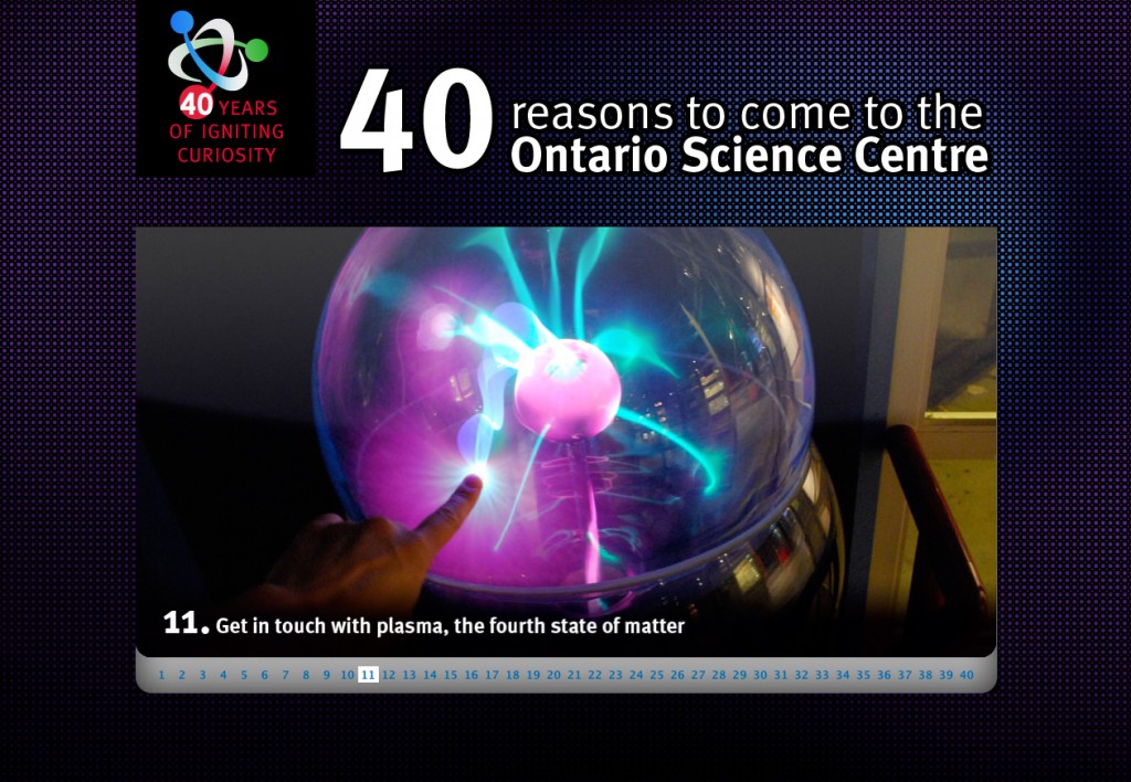 40 Reasons to Visit the Ontario Science Centre Sample of the 40 Reasons to Visit interactive page